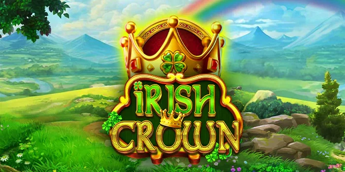 Strategi Ampuh Bermain Slot Irish Crown Agar Menang Setiap Hari